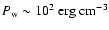 $P_{\rm w}\sim
10^2~\rm {erg~cm^{-3}}$
