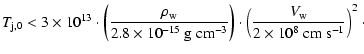 $\displaystyle T_{\rm j,0}< 3\times 10^{13}\cdot\left(\frac{\rho_{\rm w}}{2.8\ti...
...ht) \cdot
\left(\frac{V_{\rm w}}{2\times 10^8~\rm {cm~s^{-1}}}\right)^2\cdot
{}$