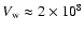 $V_{\rm w}\approx 2\times 10^8$