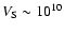 $V_{\rm S}\sim 10^{10}$