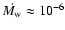 $\dot{M_{\rm w}}\approx 10^{-6}$