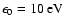 $\epsilon_0=10~{\rm eV}$