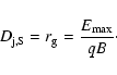 \begin{displaymath}D_{\rm j,S}=r_{\rm g}=\frac{E_{\rm max}}{qB}\cdot
\end{displaymath}