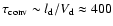 $\tau_{\rm conv}\sim l_{\rm d}/V_{\rm d}\approx 400$