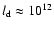 $l_{\rm d}\approx 10^{12}$