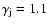 $\gamma_{\rm j}=1.1$