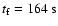 $t_{\rm f}=164~\rm{s}$