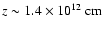 $z \sim 1.4\times 10^{12}~\rm {cm}$