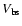 $V_{\rm bs}$