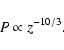 \begin{displaymath}
P\propto z^{-10/3}.
\end{displaymath}