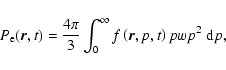 \begin{displaymath}%
P_{\rm e}(\vec r,t)=\frac{4\pi}{3}\int_{\rm0}^\infty\ \!\! f\left(\vec r,p,t\right)pwp^2 \; {\rm d}p,
\end{displaymath}
