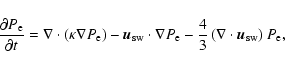 \begin{displaymath}%
\frac{\partial P_{\rm e}}{\partial t}=\nabla \cdot \left(\t...
...rac{4}{3} \left(\nabla \cdot \vec u_{\rm sw} \right)P_{\rm e},
\end{displaymath}