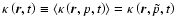 $\tens{\kappa}\left(\vec r,t\right)\equiv \left\langle \tens{\kappa}\left(\vec r,p,t\right)\right\rangle=\tens{\kappa}\left(\vec r,\tilde{p},t\right)$