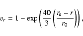 \begin{displaymath}%
{v_{r}} = 1 - \exp \left(\frac{40}{3}\left(\frac{r_{\rm s} - r}{r_{\rm0}}\right)\right),
\end{displaymath}