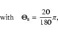 \begin{displaymath}%
\textnormal{with} \quad \Theta_{\rm s}=\frac{20}{180}\pi,
\end{displaymath}