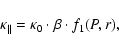 \begin{displaymath}%
\kappa_{\rm \vert\vert} = \kappa_{\rm0} \cdot \beta \cdot f_{\rm 1}(P,r),
\end{displaymath}
