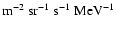 $\rm m^{-2}~sr^{-1}~s^{-1}~MeV^{-1}$