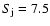 $S_{\rm j}=7.5$