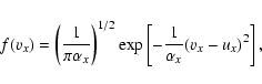 \begin{displaymath}
f(v_x) = \left(\frac{1}{\pi\alpha_x}\right)^{1/2} \exp\left[ -\frac{1}{\alpha_x} (v_x - u_x)^{2} \right],
\end{displaymath}