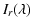 $\displaystyle %
I_{r}(\lambda)$