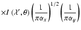 $\displaystyle \times I ~ (\lambda ^\prime,\theta) \left(\frac{1}{\pi\alpha_x}\right)^{1/2} \left(\frac{1}{\pi\alpha_y}\right)$
