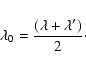 \begin{displaymath}\lambda_0=\frac{(\lambda + \lambda^\prime)}{2}\cdot
\nonumber
\end{displaymath}