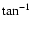 $\tan^{-1}$