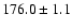 $176.0\pm1.1$