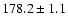 $178.2\pm1.1$