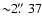 ${\sim}2\hbox{$.\!\!^{\prime\prime}$ }37$
