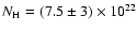 $N_{\rm H}=(7.5\pm3)\times 10^{22}$