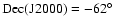 ${\rm Dec(J2000)}=-62^{\circ}$
