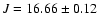 $J=16.66\pm 0.12$