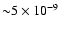 ${\sim}5\times10^{-9}$
