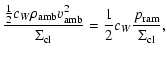 $\displaystyle \frac{ \frac{1}{2}c_W \rho_{{\rm amb}}v_{{\rm amb}}^2}{\Sigma_{{\rm cl}}}
=\frac{1}{2}c_W \frac{p_{{\rm ram}}}{\Sigma_{{\rm cl}}} ,$