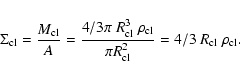 \begin{displaymath}\Sigma_{{\rm cl}}=\frac{M_{{\rm cl}}}{A}=\frac{4/3 \pi ~ R_{{...
...l}}}{\pi
R_{{\rm cl}}^2}=4/3 ~ R_{{\rm cl}}~ \rho_{{\rm cl}}.
\end{displaymath}