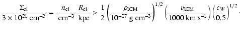 $\displaystyle \frac{\Sigma_{{\rm cl}}}{3\times 10^{21}~\textrm{cm}^{-2}}=\frac{...
...00~\textrm{km}~\textrm{s}^{-1}}}\right) \left(\frac{c_W}{0.5}\right)^{1/2}\cdot$