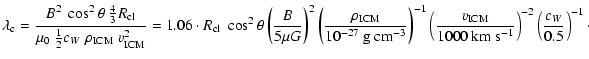 $\displaystyle \lambda_{\rm c} =
\frac{B^2\; \cos^2\theta\; \frac{4}{3} R_{{\rm ...
...textrm{km}~\textrm{s}^{-1}}\right)^{-2} \left(\frac{c_W}{0.5}\right)^{-1} \cdot$