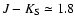 $J-K_{\rm S}\simeq1.8$