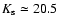 $K_{\rm s}\simeq 20.5$