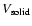 $V_{\rm solid}$
