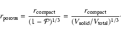 \begin{displaymath}r_{\rm porous} = \frac{r_{\rm compact}}{(1-{\cal P})^{1/3}}
=...
...ac{r_{\rm compact}}{(V_{\rm solid} /V_{\rm total})^{1/3}}\cdot
\end{displaymath}