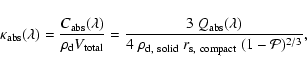\begin{displaymath}\kappa_{\rm abs}(\lambda) = \frac{C_{\rm abs}(\lambda)}
{\rho...
...o_{\rm d,~solid} ~
r_{\rm s,~ compact} ~(1-{\cal P})^{2/3}} ,
\end{displaymath}