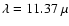 $\lambda= 11.37~\mu$