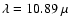 $\lambda= 10.89~\mu$