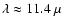 $\lambda \approx 11.4~\mu$