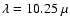 $\lambda= 10.25~\mu$