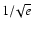 $1/\!\sqrt{e}$