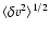 $\langle \delta v^2 \rangle ^{1/2}$