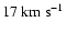 $17~{\rm km} ~ {\rm s}^{-1}$